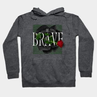 Be Brave Roses Hoodie